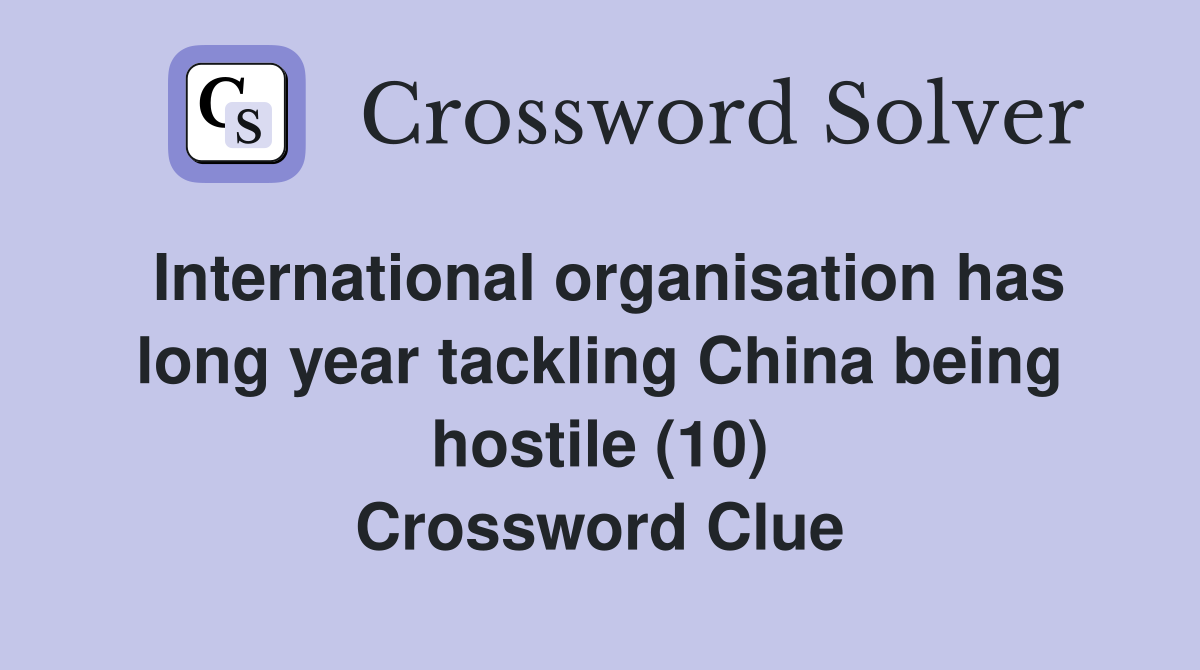 International organisation has long year tackling China being hostile